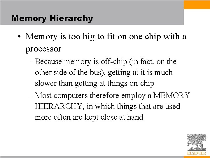 Memory Hierarchy • Memory is too big to fit on one chip with a