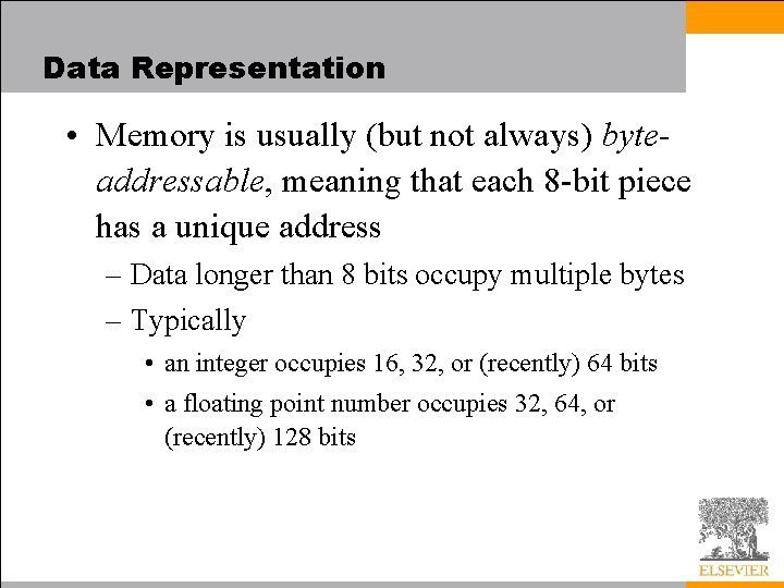 Data Representation • Memory is usually (but not always) byteaddressable, meaning that each 8