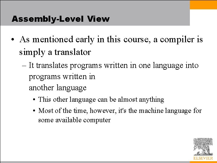Assembly-Level View • As mentioned early in this course, a compiler is simply a