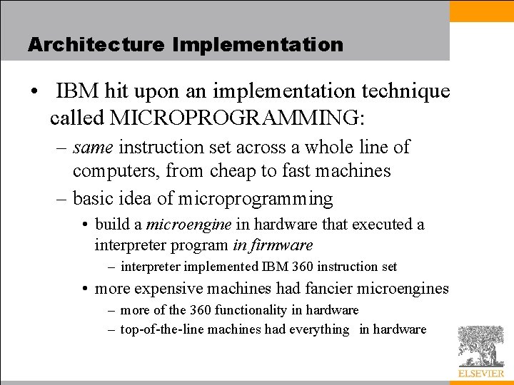 Architecture Implementation • IBM hit upon an implementation technique called MICROPROGRAMMING: – same instruction