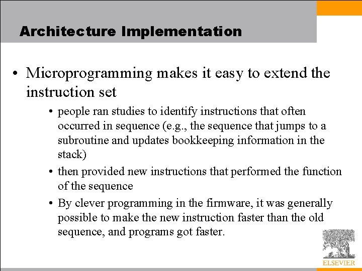 Architecture Implementation • Microprogramming makes it easy to extend the instruction set • people