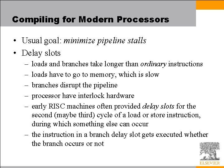 Compiling for Modern Processors • Usual goal: minimize pipeline stalls • Delay slots –