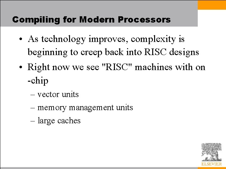 Compiling for Modern Processors • As technology improves, complexity is beginning to creep back
