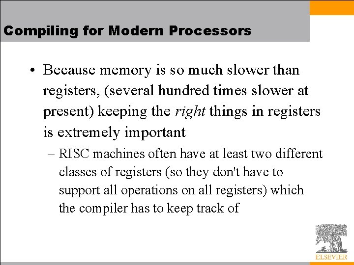 Compiling for Modern Processors • Because memory is so much slower than registers, (several