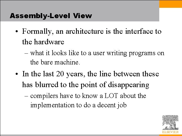 Assembly-Level View • Formally, an architecture is the interface to the hardware – what
