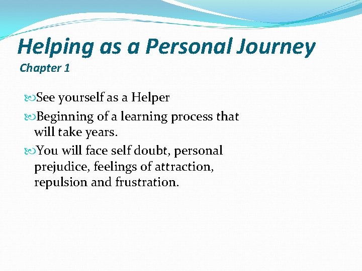 Helping as a Personal Journey Chapter 1 See yourself as a Helper Beginning of