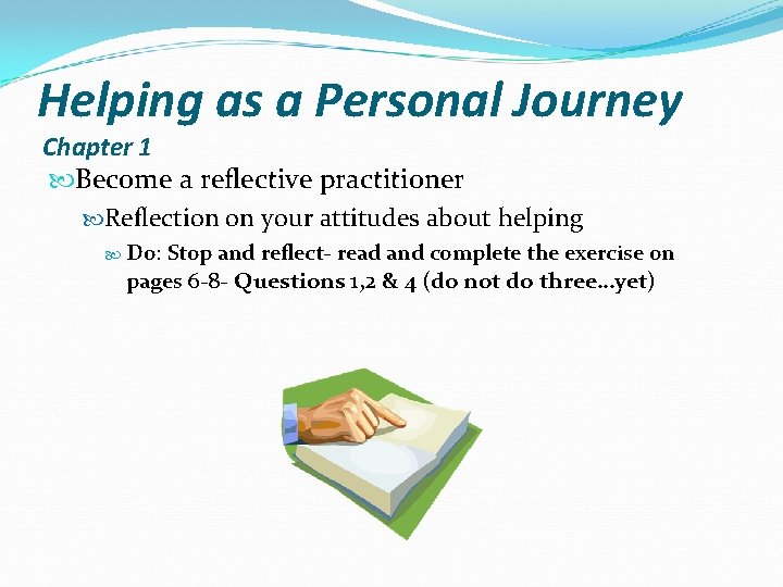 Helping as a Personal Journey Chapter 1 Become a reflective practitioner Reflection on your