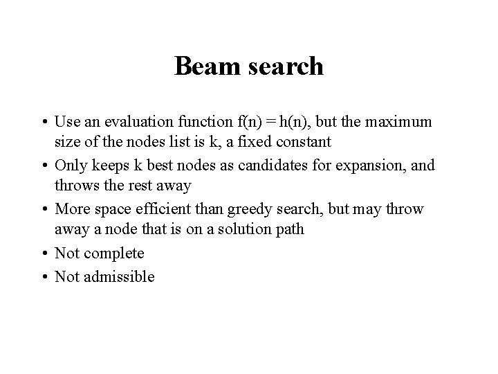 Beam search • Use an evaluation function f(n) = h(n), but the maximum size