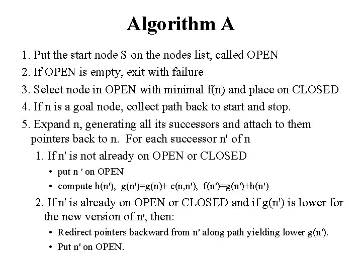 Algorithm A 1. Put the start node S on the nodes list, called OPEN