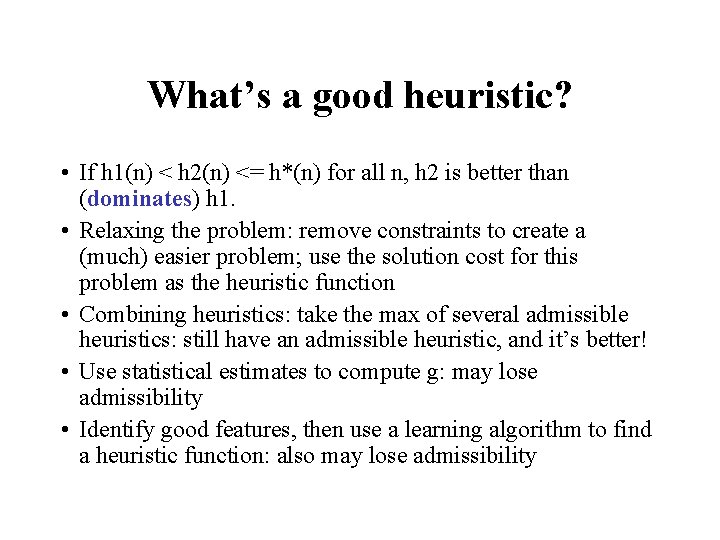 What’s a good heuristic? • If h 1(n) < h 2(n) <= h*(n) for