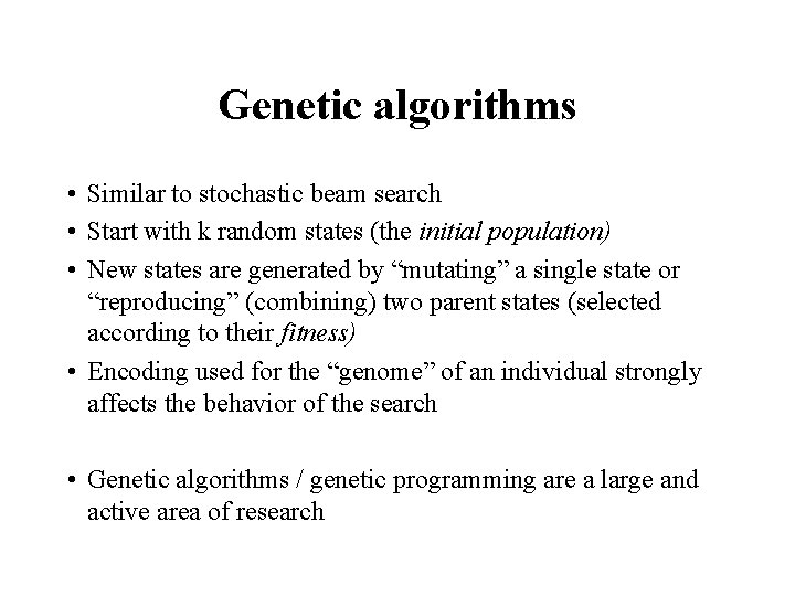 Genetic algorithms • Similar to stochastic beam search • Start with k random states