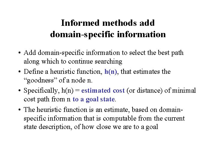 Informed methods add domain-specific information • Add domain-specific information to select the best path