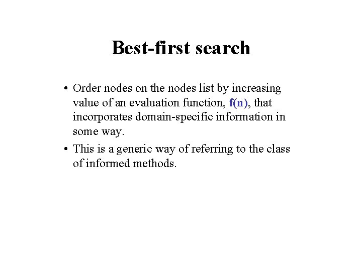 Best-first search • Order nodes on the nodes list by increasing value of an