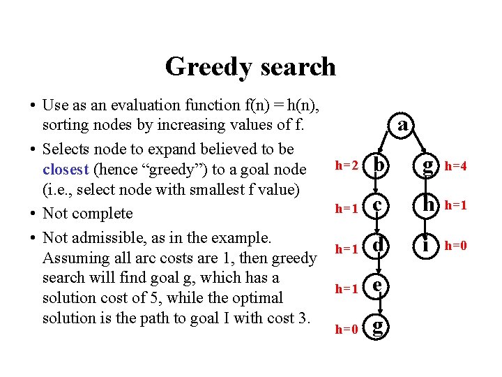 Greedy search • Use as an evaluation function f(n) = h(n), sorting nodes by