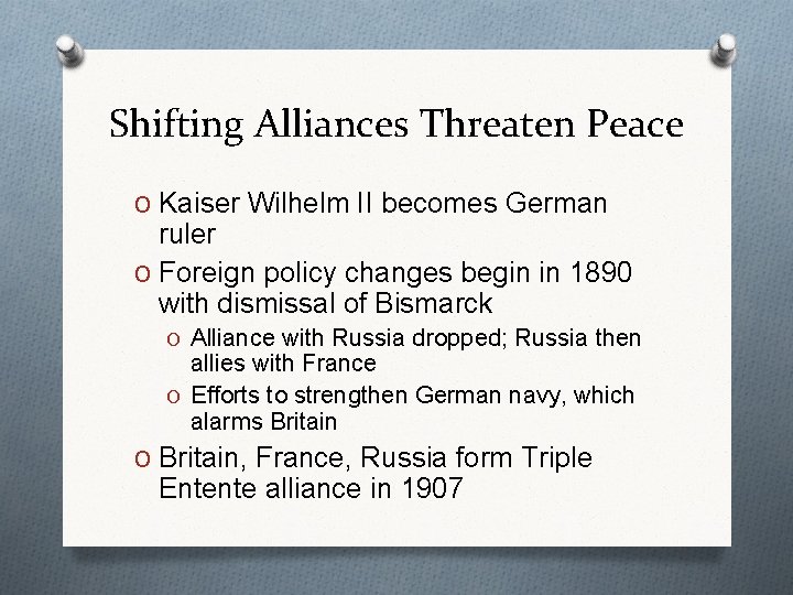 Shifting Alliances Threaten Peace O Kaiser Wilhelm II becomes German ruler O Foreign policy