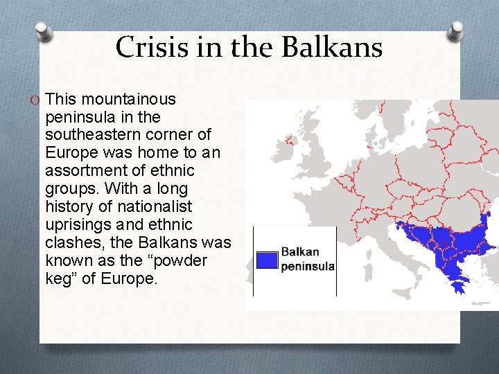 Crisis in the Balkans O This mountainous peninsula in the southeastern corner of Europe