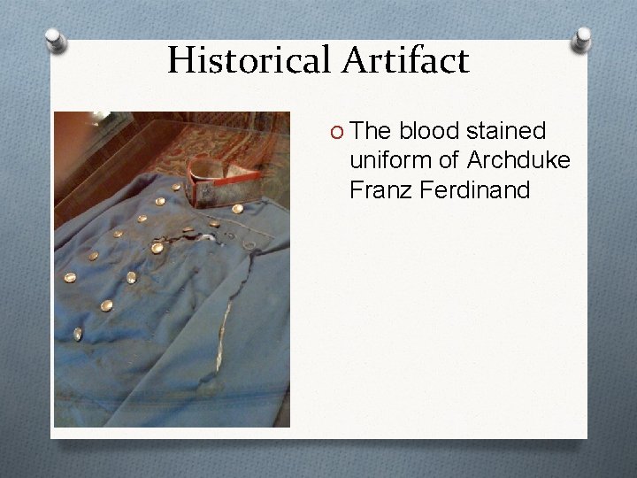 Historical Artifact O The blood stained uniform of Archduke Franz Ferdinand 