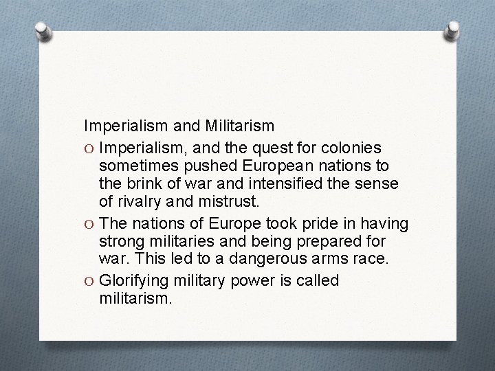 Imperialism and Militarism O Imperialism, and the quest for colonies sometimes pushed European nations