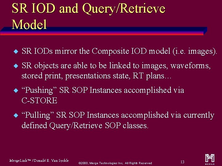 SR IOD and Query/Retrieve Model u SR IODs mirror the Composite IOD model (i.