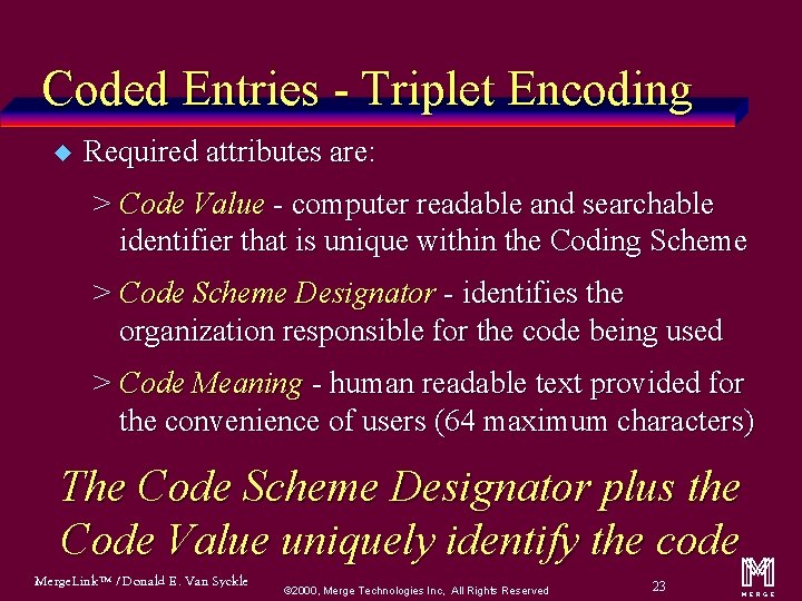 Coded Entries - Triplet Encoding u Required attributes are: > Code Value - computer