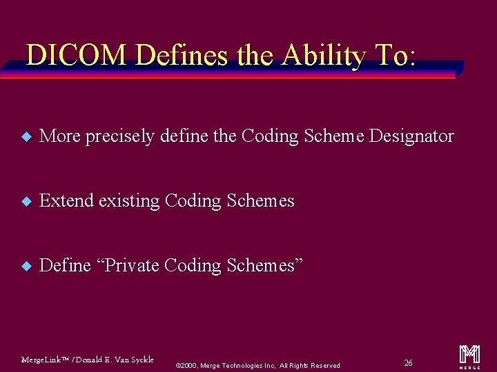 DICOM Defines the Ability To: u More precisely define the Coding Scheme Designator u