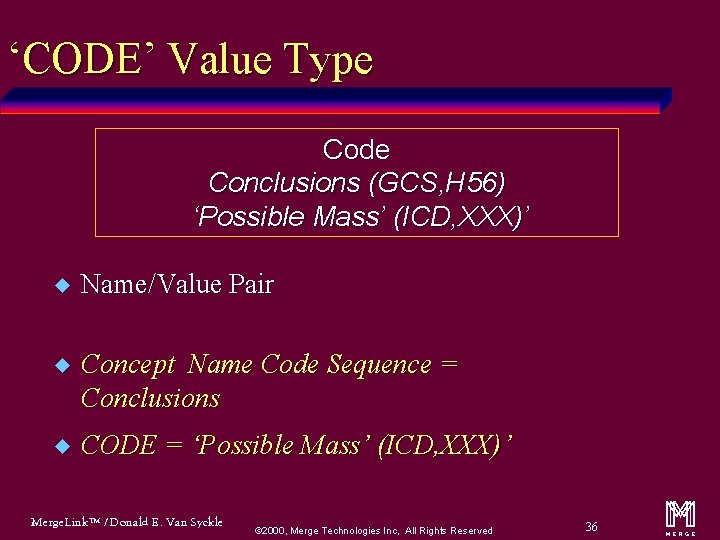 ‘CODE’ Value Type Code Conclusions (GCS, H 56) ‘Possible Mass’ (ICD, XXX)’ u Name/Value