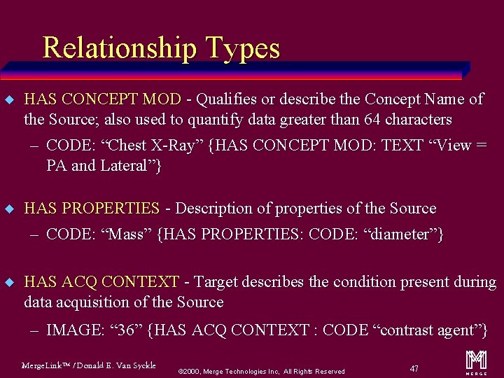 Relationship Types u HAS CONCEPT MOD - Qualifies or describe the Concept Name of