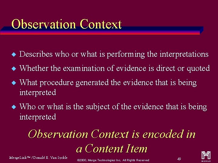 Observation Context u Describes who or what is performing the interpretations u Whether the