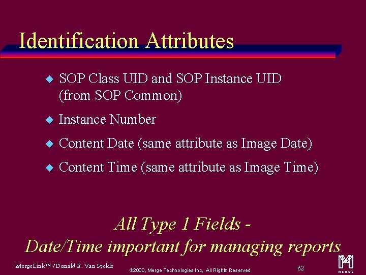 Identification Attributes u SOP Class UID and SOP Instance UID (from SOP Common) u