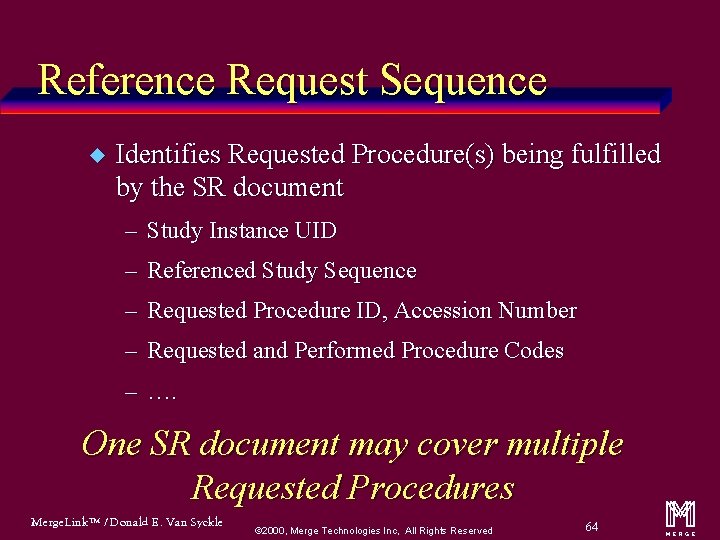 Reference Request Sequence u Identifies Requested Procedure(s) being fulfilled by the SR document –