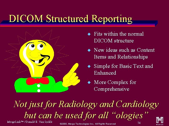 DICOM Structured Reporting u Fits within the normal DICOM structure u New ideas such