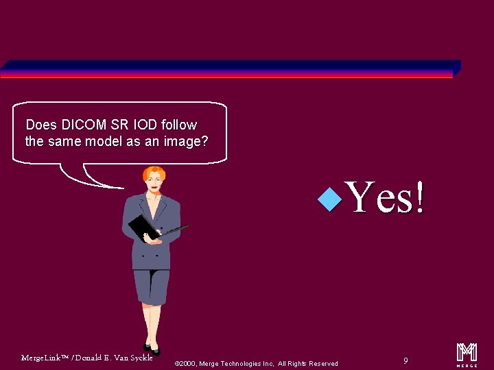 Does DICOM SR IOD follow the same model as an image? u. Yes! Merge.