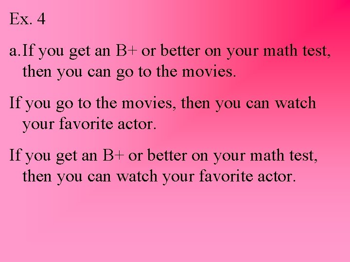 Ex. 4 a. If you get an B+ or better on your math test,