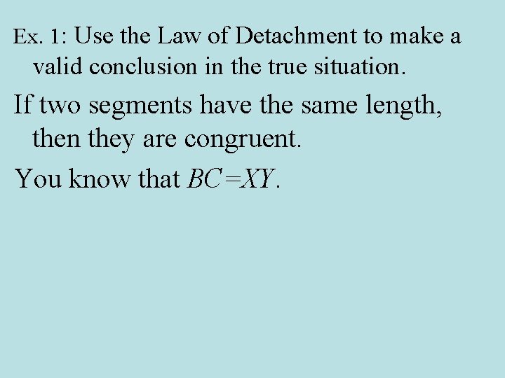 Ex. 1: Use the Law of Detachment to make a valid conclusion in the