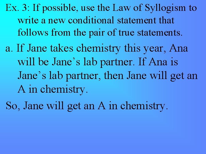 Ex. 3: If possible, use the Law of Syllogism to write a new conditional