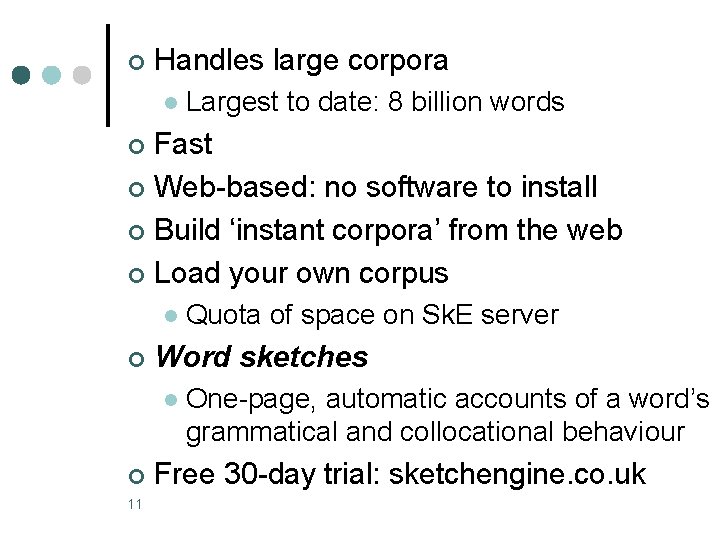 ¢ Handles large corpora l Largest to date: 8 billion words Fast ¢ Web-based: