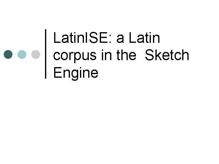 Latin. ISE: a Latin corpus in the Sketch Engine 