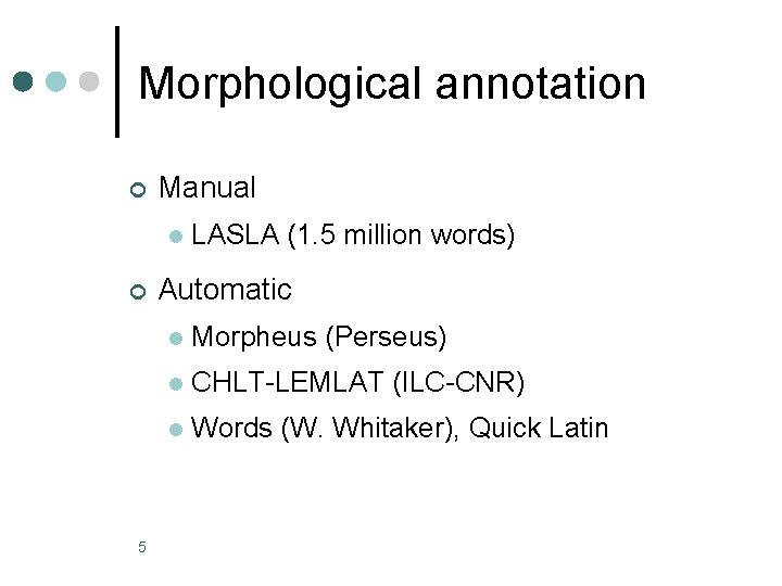 Morphological annotation ¢ Manual l ¢ 5 LASLA (1. 5 million words) Automatic l