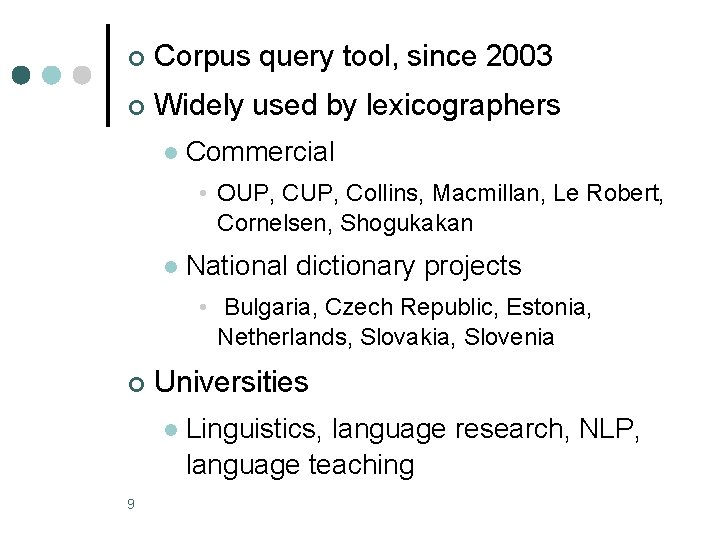 ¢ Corpus query tool, since 2003 ¢ Widely used by lexicographers l Commercial •