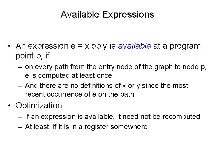 Available Expressions • An expression e = x op y is available at a