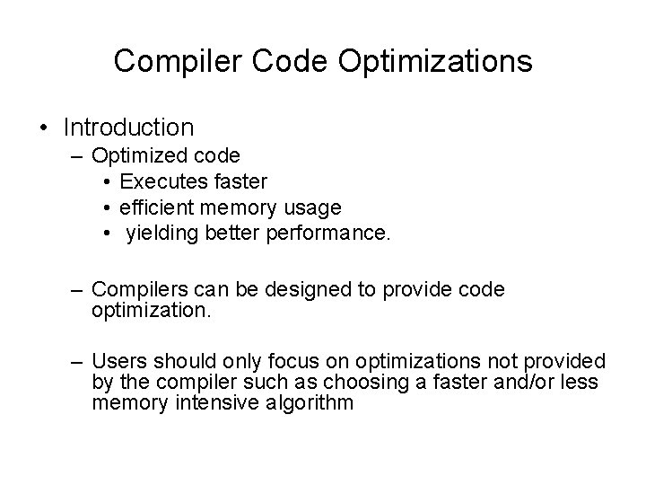 Compiler Code Optimizations • Introduction – Optimized code • Executes faster • efficient memory