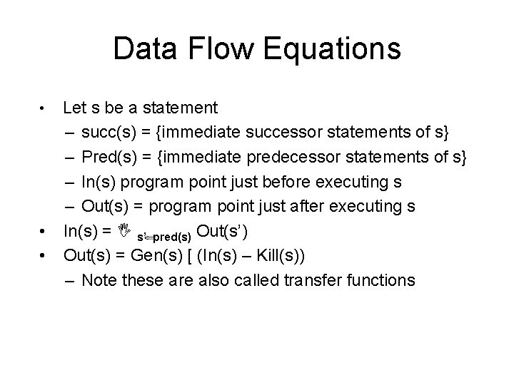 Data Flow Equations Let s be a statement – succ(s) = {immediate successor statements