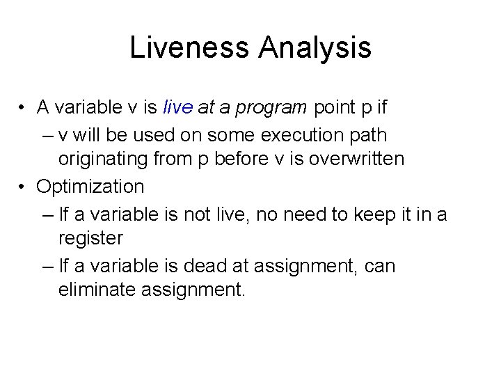 Liveness Analysis • A variable v is live at a program point p if
