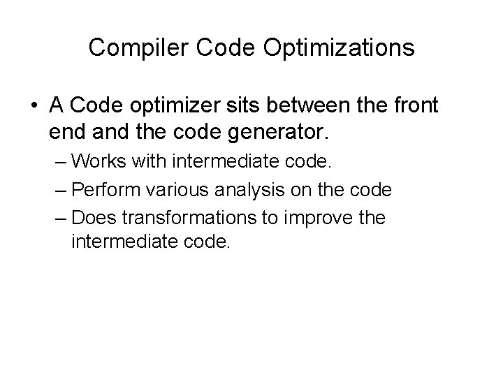 Compiler Code Optimizations • A Code optimizer sits between the front end and the