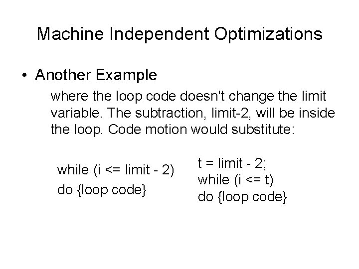 Machine Independent Optimizations • Another Example where the loop code doesn't change the limit