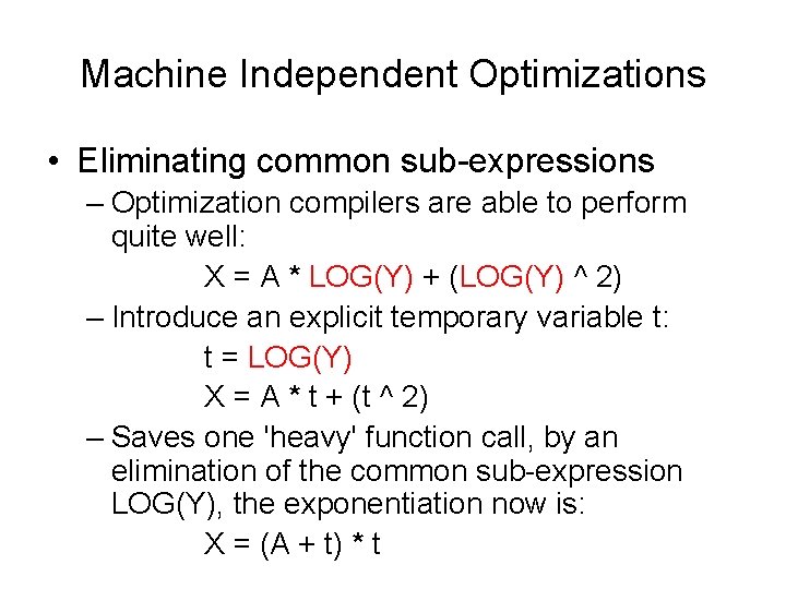 Machine Independent Optimizations • Eliminating common sub-expressions – Optimization compilers are able to perform