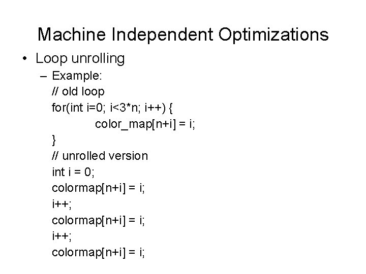 Machine Independent Optimizations • Loop unrolling – Example: // old loop for(int i=0; i<3*n;