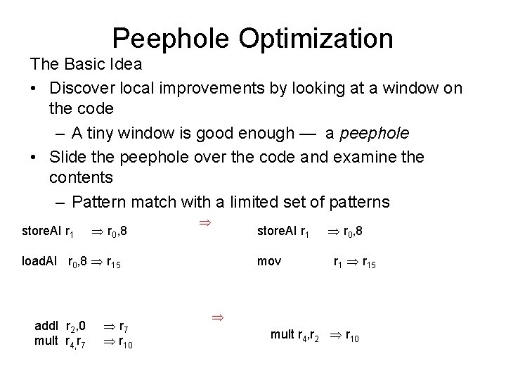 Peephole Optimization The Basic Idea • Discover local improvements by looking at a window