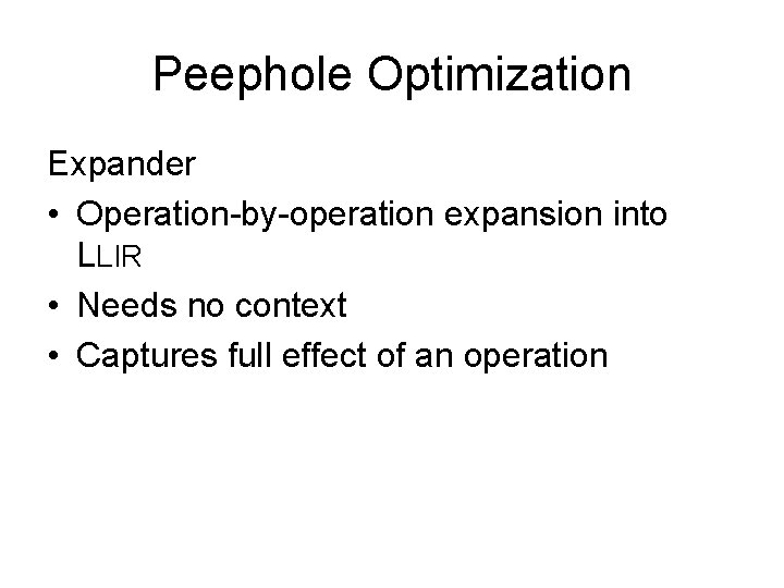 Peephole Optimization Expander • Operation-by-operation expansion into LLIR • Needs no context • Captures