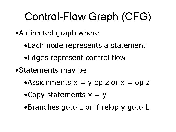 Control-Flow Graph (CFG) • A directed graph where • Each node represents a statement